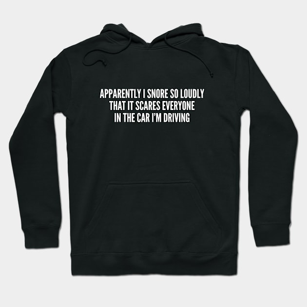 Funny - Apparently I Snore So Loudly - Funny Joke Statement Humor slogan Hoodie by sillyslogans